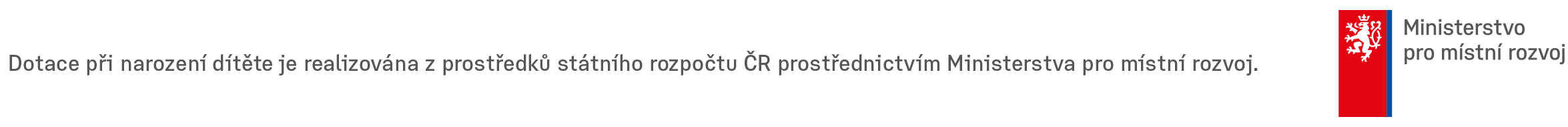 Dotace při narození dítěte je realizována z prostředků státního rozpočtu ČR prostřednictvím Ministerstva pro místní rozvoj.