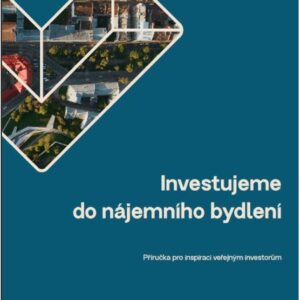 Investujeme do nájemního bydlení – příručka pro inspiraci veřejným investorům